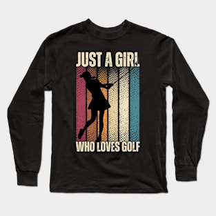 Just a Girl Who Loves Golf: Celebrating the Female Golfer! Long Sleeve T-Shirt